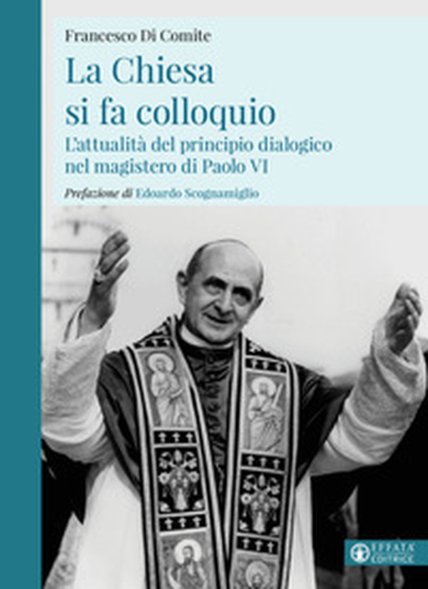 La Chiesa si fa colloquio. L'attualità del principio dialogico nel magistero di Paolo VI - Librerie.coop La Chiesa si fa colloquio. L'attualità del principio dialogico nel magistero di Paolo VI - Librerie.coop