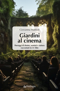 Giardini al cinema. Paesaggi di donne, uomini e natura raccontati in 51 film - Librerie.coop
