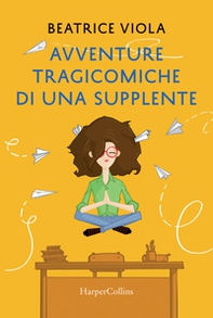 Avventure tragicomiche di una supplente - Librerie.coop Avventure tragicomiche di una supplente - Librerie.coop