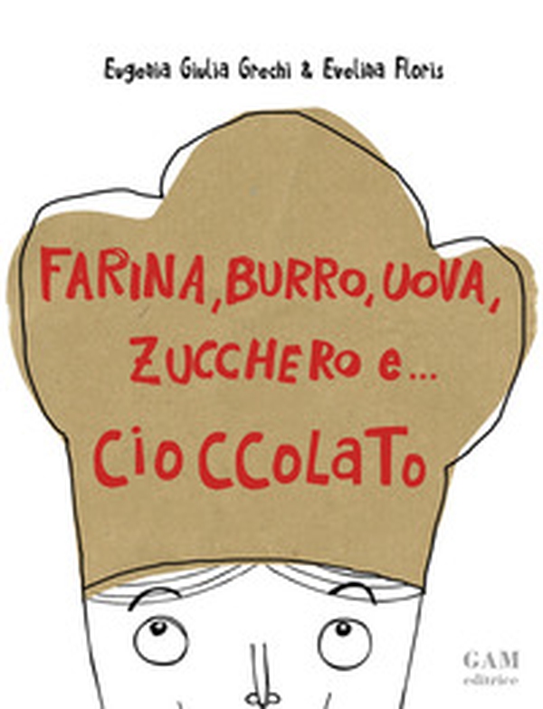 Farina, burro, uova, zucchero e... cioccolato - Librerie.coop Farina, burro, uova, zucchero e... cioccolato - Librerie.coop