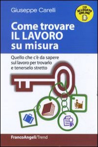 Come trovare il lavoro su misura. Quello che c'è da sapere sul lavoro per trovarlo e tenerselo stretto - Librerie.coop