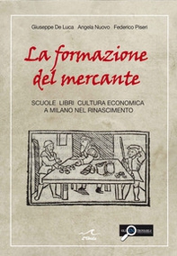 La formazione del mercante. Scuole, libri, cultura economica a Milano nel Rinascimento - Librerie.coop
