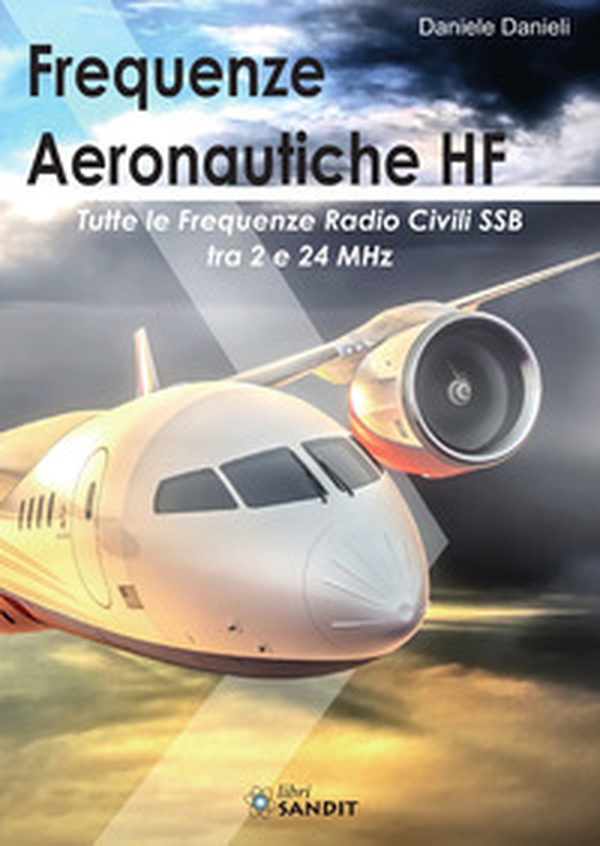 Frequenze aeronautiche HF. Tutte le frequenze radio civili SSB tra 2 e 24 MHz - Librerie.coop Frequenze aeronautiche HF. Tutte le frequenze radio civili SSB tra 2 e 24 MHz - Librerie.coop