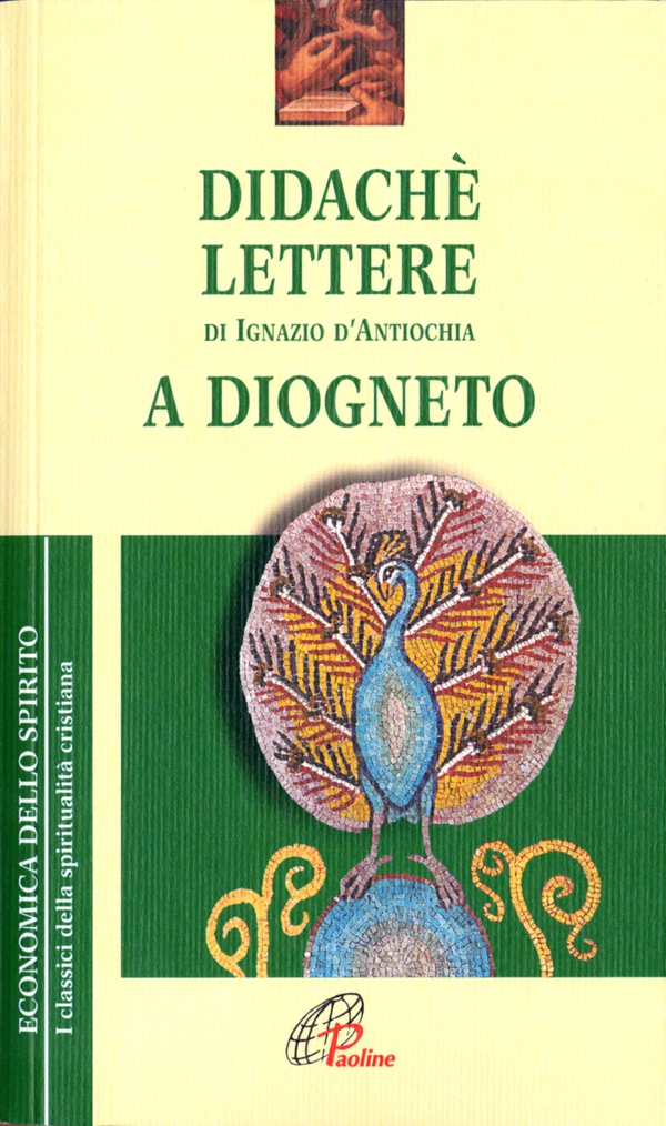 Didachè. Lettere di Ignazio d'Antiochia. A Diogneto - Librerie.coop Didachè. Lettere di Ignazio d'Antiochia. A Diogneto - Librerie.coop