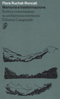 Memoria e trasformazione. Scritti e conversazioni su architettura e territorio - Librerie.coop