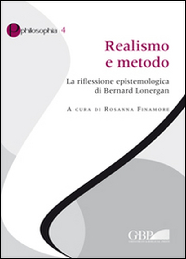 Realismo e metodo. La riflessione epistemologica di Bernard Lonergan - Librerie.coop Realismo e metodo. La riflessione epistemologica di Bernard Lonergan - Librerie.coop