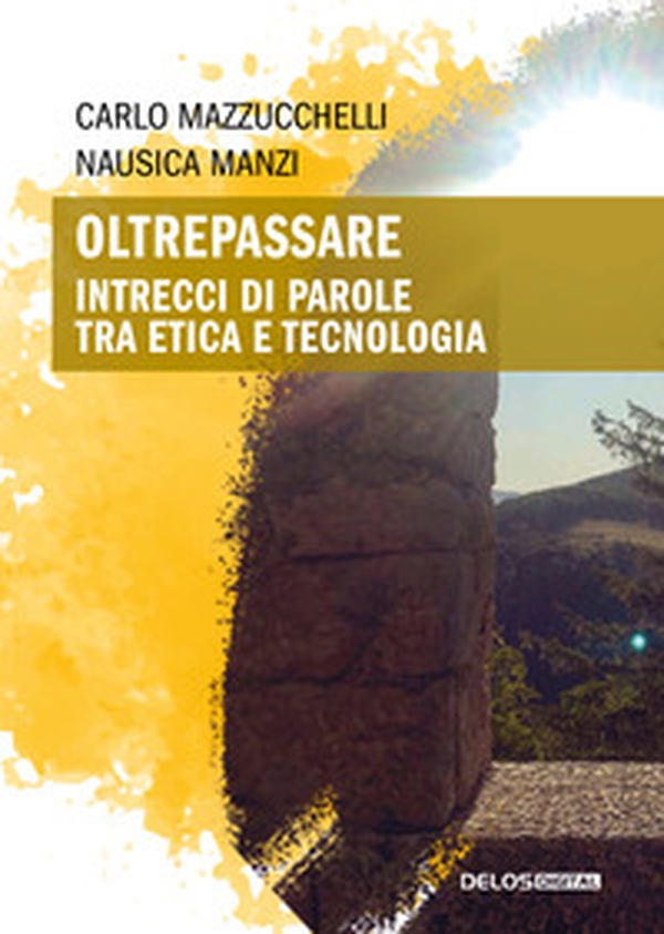 Oltrepassare. Intrecci di parole tra etica e tecnologia - Librerie.coop Oltrepassare. Intrecci di parole tra etica e tecnologia - Librerie.coop