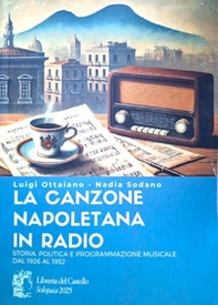La canzone napoletana in radio. Storia, politica e programmazione musicale dal 1926 al 1952 - Librerie.coop
