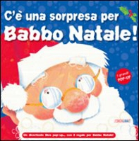 C'è una sorpresa per Babbo Natale! Libro pop-up - Librerie.coop