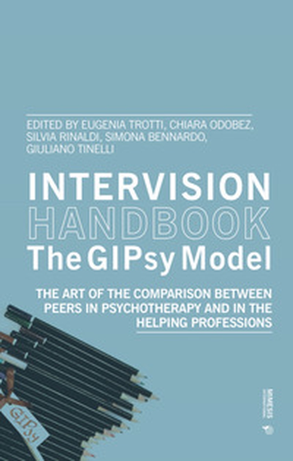Intervision handbook. The GIPsy Model. The art of the comparison between peers in psychotherapy and in the helping - Librerie.coop Intervision handbook. The GIPsy Model. The art of the comparison between peers in psychotherapy and in the helping - Librerie.coop