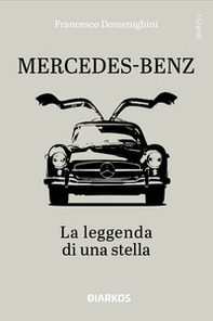 Mercedes-Benz. La leggenda di una stella - Librerie.coop