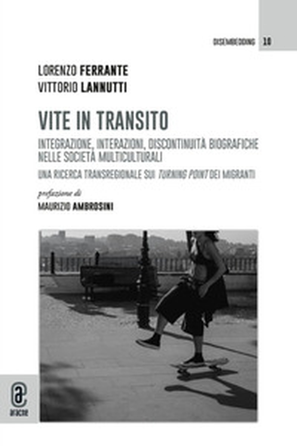 Vite in transito. Integrazione, interazioni, discontinuità biografiche nelle società multiculturali. Una ricerca transregionale sui turning point dei migranti - Librerie.coop