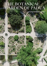 The botanical garden of Padua. A comprehensive guide - Librerie.coop