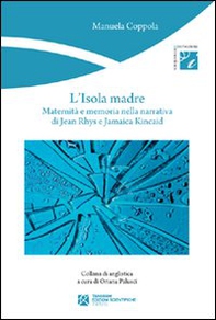L'isola madre. Maternità e memoria nella narrativa di Jean Rhys e Jamaica Kincaid - Librerie.coop