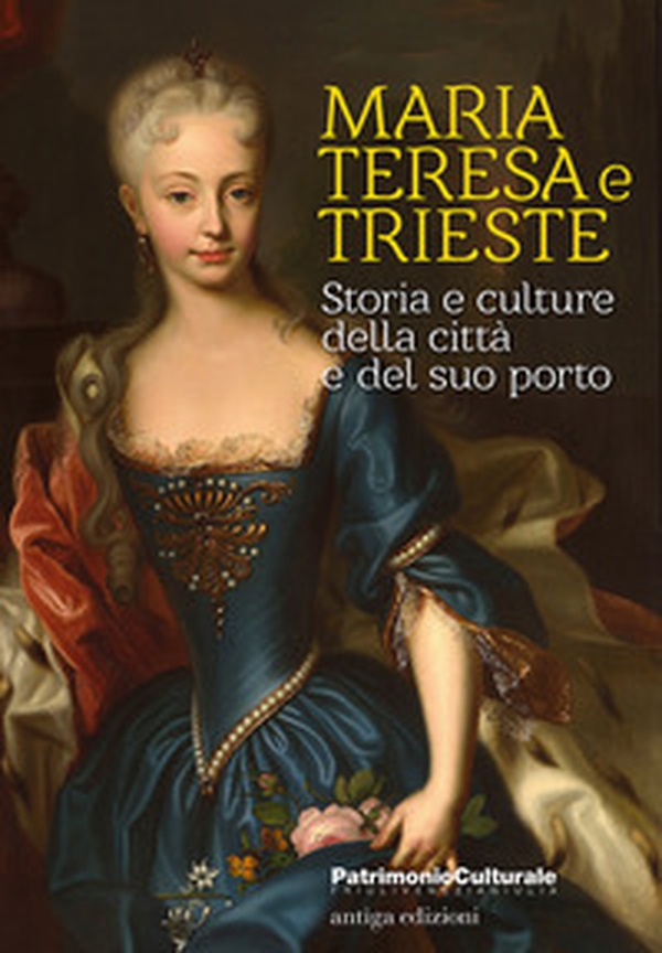 Maria Teresa e Trieste. Storia e culture della città e del suo porto - Librerie.coop Maria Teresa e Trieste. Storia e culture della città e del suo porto - Librerie.coop