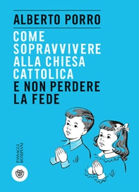 Come sopravvivere alla Chiesa cattolica e non perdere la fede - Librerie.coop Come sopravvivere alla Chiesa cattolica e non perdere la fede - Librerie.coop