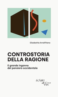 Controstoria della ragione. Il grande inganno del pensiero occidentale - Librerie.coop