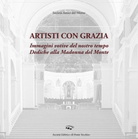 Artisti con grazia. Immagini votive del nostro tempo. Dediche alla Madonna del Monte - Librerie.coop