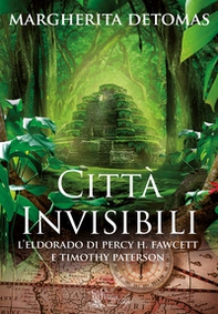 Città invisibili. L'Eldorado di Percy H. Fawcett e Timothy Paterson - Librerie.coop Città invisibili. L'Eldorado di Percy H. Fawcett e Timothy Paterson - Librerie.coop