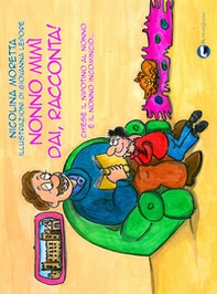 Nonno Mimì dai, racconta!. Chiese il nipotino al nonno e il nonno incominciò... - Librerie.coop