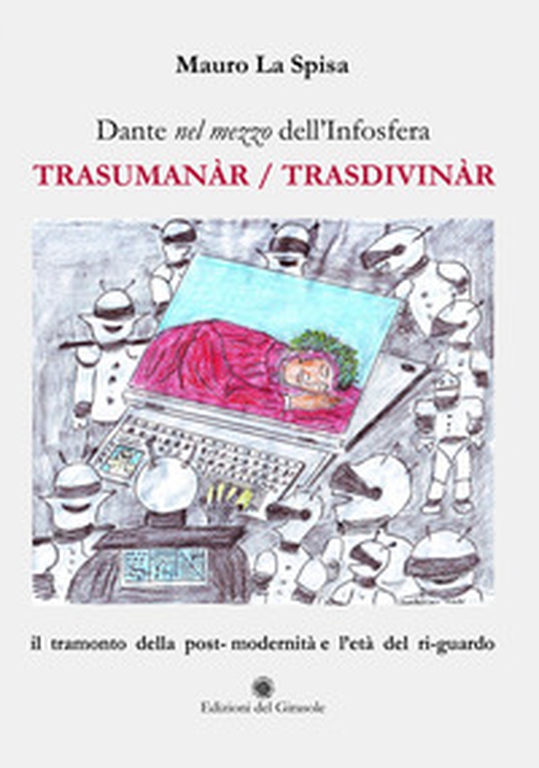 Dante nel mezzo dell'Infosfera. Trasumanàr/Trasdivinàr - Librerie.coop Dante nel mezzo dell'Infosfera. Trasumanàr/Trasdivinàr - Librerie.coop