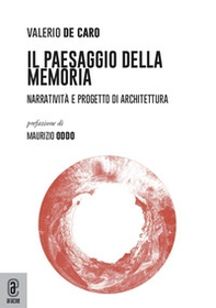 Il paesaggio della Memoria. Narratività e progetto di architettura - Librerie.coop