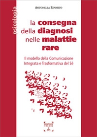 La consegna della diagnosi nelle malattie rare. Il modello della Comunicazione Integrata e Trasformativa del Sé - Librerie.coop