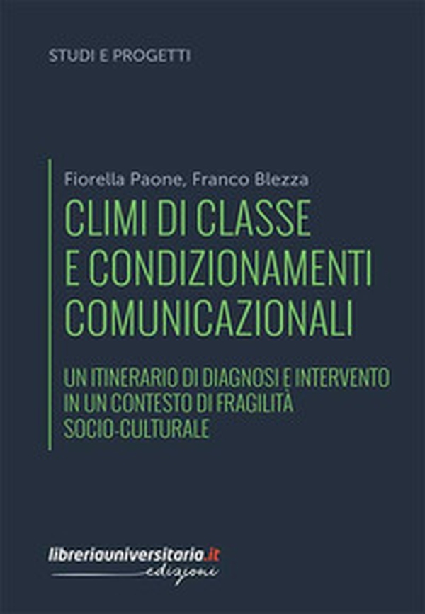 Climi di classe e condizionamenti comunicazionali. Un itinerario di diagnosi e intervento in un contesto di fragilità socio-culturale - Librerie.coop Climi di classe e condizionamenti comunicazionali. Un itinerario di diagnosi e intervento in un contesto di fragilità socio-culturale - Librerie.coop