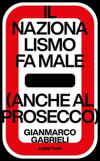 Il nazionalismo fa male (anche al prosecco) - Librerie.coop Il nazionalismo fa male (anche al prosecco) - Librerie.coop