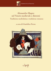 Alessandro Magno nel Veneto medievale e dintorni. Tradizione mediolatina e tradizione romanza - Librerie.coop