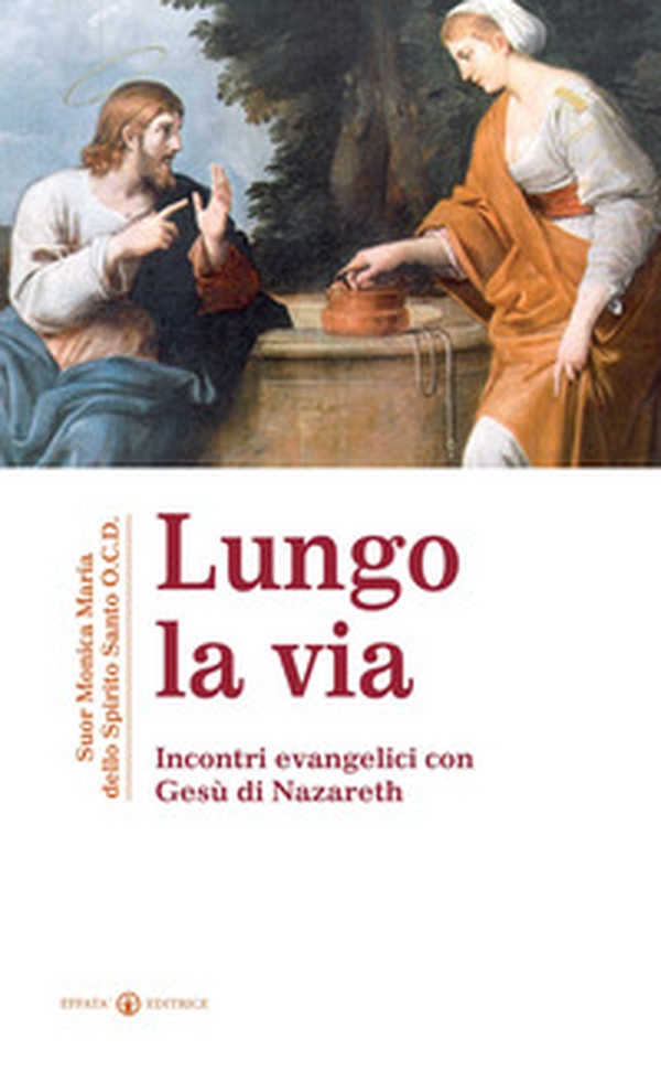 Lungo la via. Incontri evenagelici con Gesù di Nazareth - Librerie.coop Lungo la via. Incontri evenagelici con Gesù di Nazareth - Librerie.coop