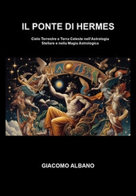 Il ponte di Hermes. Cielo terrestre e terra celeste nell'astrologia stellare e nella magia astrologica - Librerie.coop Il ponte di Hermes. Cielo terrestre e terra celeste nell'astrologia stellare e nella magia astrologica - Librerie.coop