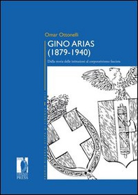Gino Arias (1879-1940). Dalla storia delle istituzioni al corporativismo fascista - Librerie.coop