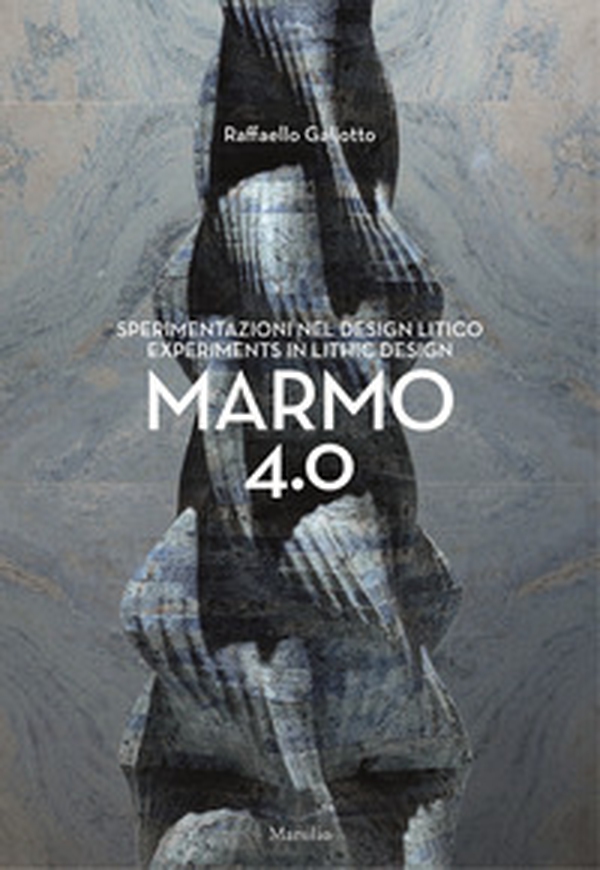 Raffaello Galiotto. Marmo 4.0. Sperimentazioni nel design litico-Experiments in lithic design - Librerie.coop Raffaello Galiotto. Marmo 4.0. Sperimentazioni nel design litico-Experiments in lithic design - Librerie.coop