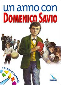 Un anno con Domenico Savio. Colori di santità. Un messaggio ai ragazzi - Librerie.coop