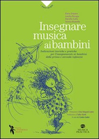 Insegnare musica ai bambini. Indicazioni teoriche e pratiche per l'insegnamento ai bambini della prima e seconda infanzia - Librerie.coop