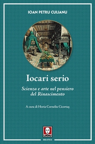 Iocari serio. Scienza e arte nel pensiero del Rinascimento - Librerie.coop