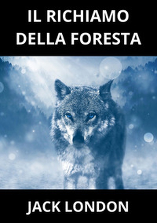 Il richiamo della foresta - Librerie.coop Il richiamo della foresta - Librerie.coop