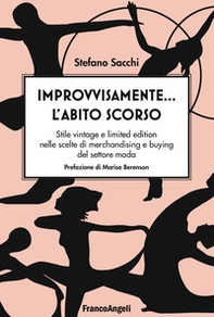 Improvvisamente... l'abito scorso! Stile vintage e limited edition nelle scelte di merchandising e buying del settore moda - Librerie.coop Improvvisamente... l'abito scorso! Stile vintage e limited edition nelle scelte di merchandising e buying del settore moda - Librerie.coop