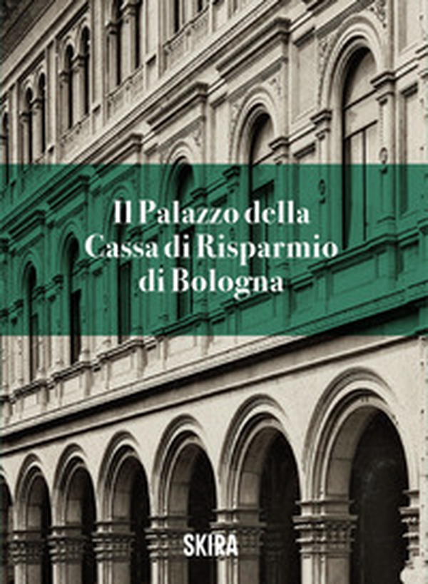 Il palazzo della Cassa di risparmio di Bologna - Librerie.coop