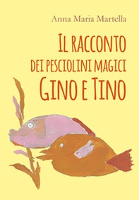 Il racconto dei pesciolini magici Gino e Tino - Librerie.coop