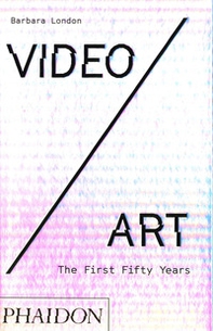 Video/art. The first fifty years - Librerie.coop