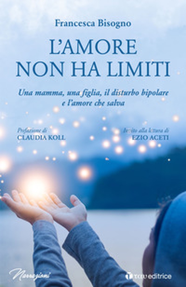 L'amore non ha limiti. Una mamma, una figlia, il disturbo bipolare e l'amore che salva - Librerie.coop L'amore non ha limiti. Una mamma, una figlia, il disturbo bipolare e l'amore che salva - Librerie.coop