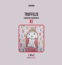 Truffelis. Cagnolino incoronato Re - Librerie.coop