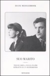 Suo marito. Ted Hughes & Sylvia Plath. Ritratto di un matrimonio - Librerie.coop