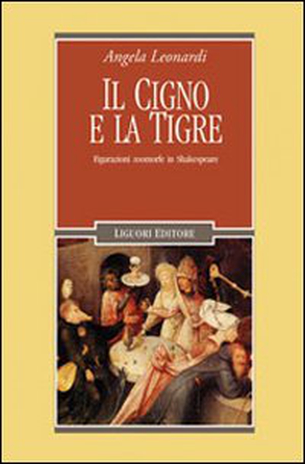 Il cigno e la tigre. Figurazioni zoomorfe in Shakespeare - Librerie.coop Il cigno e la tigre. Figurazioni zoomorfe in Shakespeare - Librerie.coop