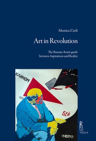 Art in revolution. The russian avan-garde between aspirations and reality - Librerie.coop