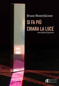 Si fa più chiara la luce. Raccolta di poesie - Librerie.coop