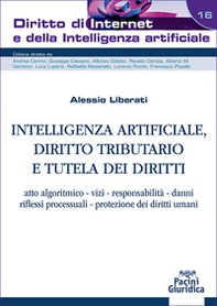  Intelligenza artificiale, diritto tributario e tutela dei diritti. Atto algoritmico, vizi, responsabilità, danni, riflessi processuali, protezione dei diritti umani - Librerie.coop
