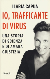 Io, trafficante di virus. Una storia di scienza e di amara giustizia - Librerie.coop Io, trafficante di virus. Una storia di scienza e di amara giustizia - Librerie.coop